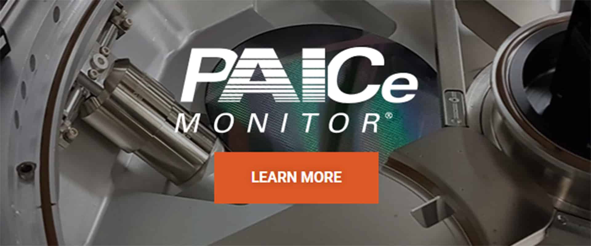 A semiconductor wafer in a round piece of machinery with the PAICe Monitor logo overlay and an orange Learn More button